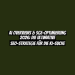 AI Overviews & SGE-Optimierung 2026: Die ultimative SEO-Strategie für die KI-Suche