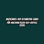Backlinks: Der ultimative Guide für nachhaltigen SEO-Erfolg 2026