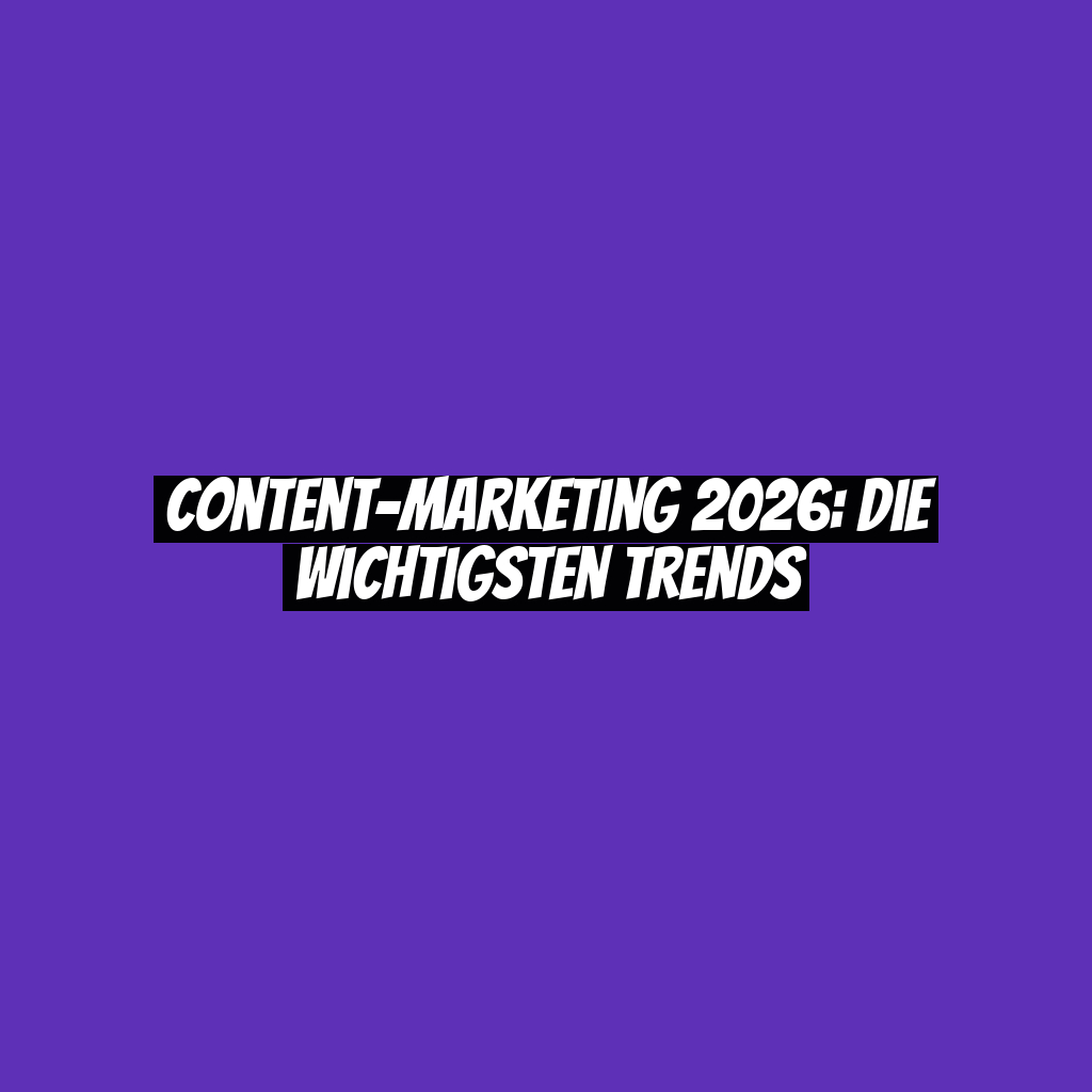 Content-Marketing 2026: Die wichtigsten Trends