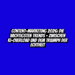 Content-Marketing 2026: Die wichtigsten Trends – Zwischen KI-Overload und dem Triumph der Echtheit