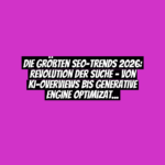 Die größten SEO-Trends 2026: Revolution der Suche – von KI-Overviews bis Generative Engine Optimization