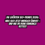 Die größten SEO-Trends 2026: Was sich jetzt wirklich ändert – und wie du deine Rankings rettest