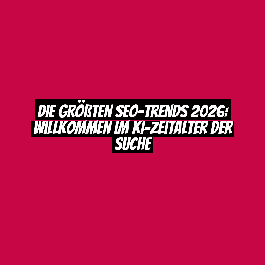 Die größten SEO-Trends 2026: Willkommen im KI-Zeitalter der Suche