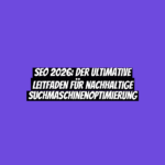 SEO 2026: Der ultimative Leitfaden für nachhaltige Suchmaschinenoptimierung