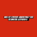 Was ist Content-Marketing? Der ultimative Leitfaden 🚀