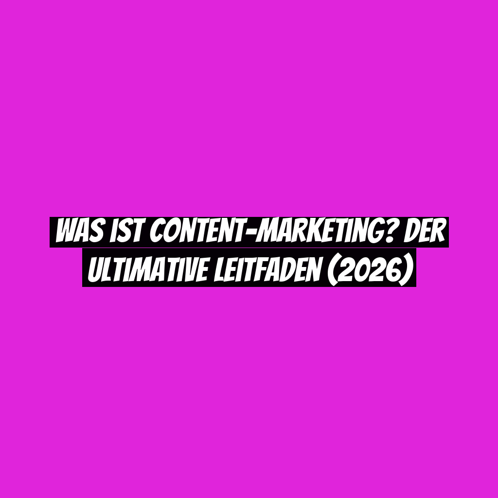 Was ist Content-Marketing? Der ultimative Leitfaden (2026)