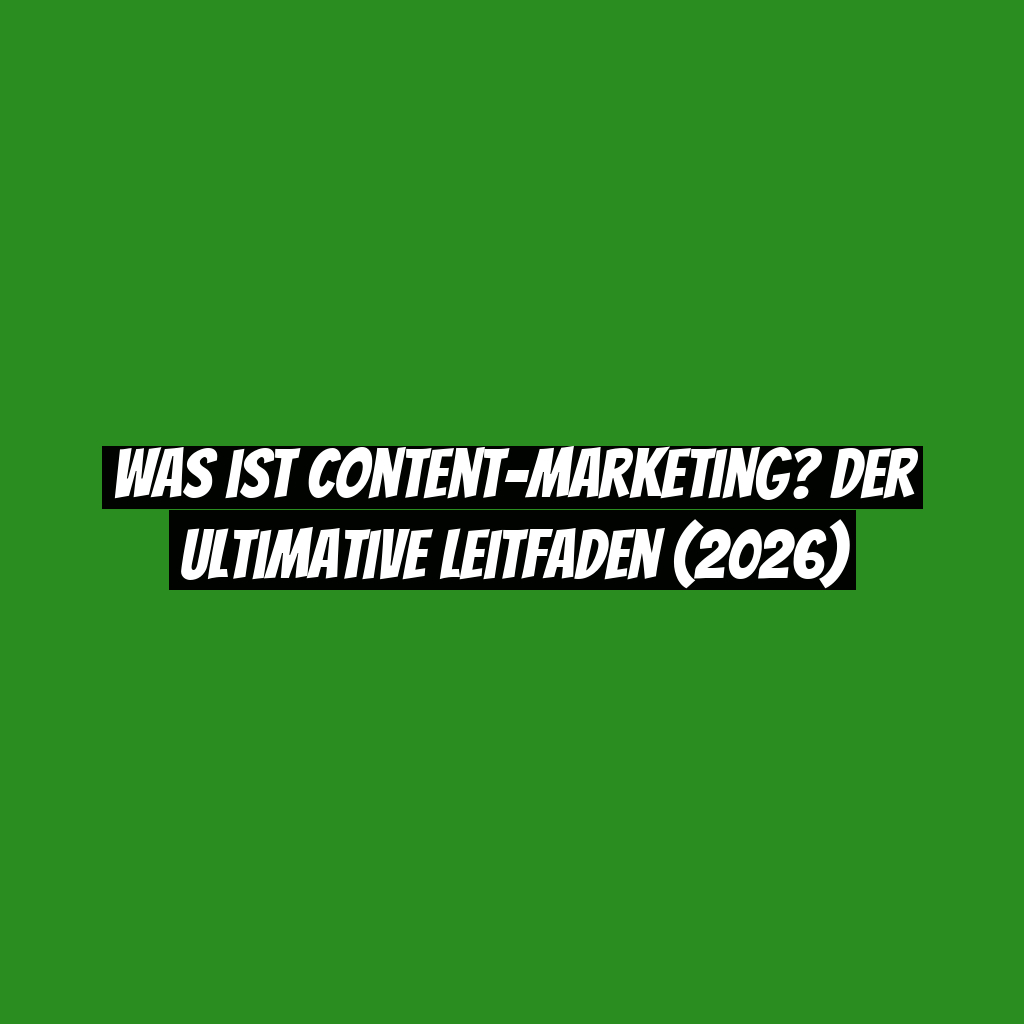 Was ist Content-Marketing? Der ultimative Leitfaden (2026)