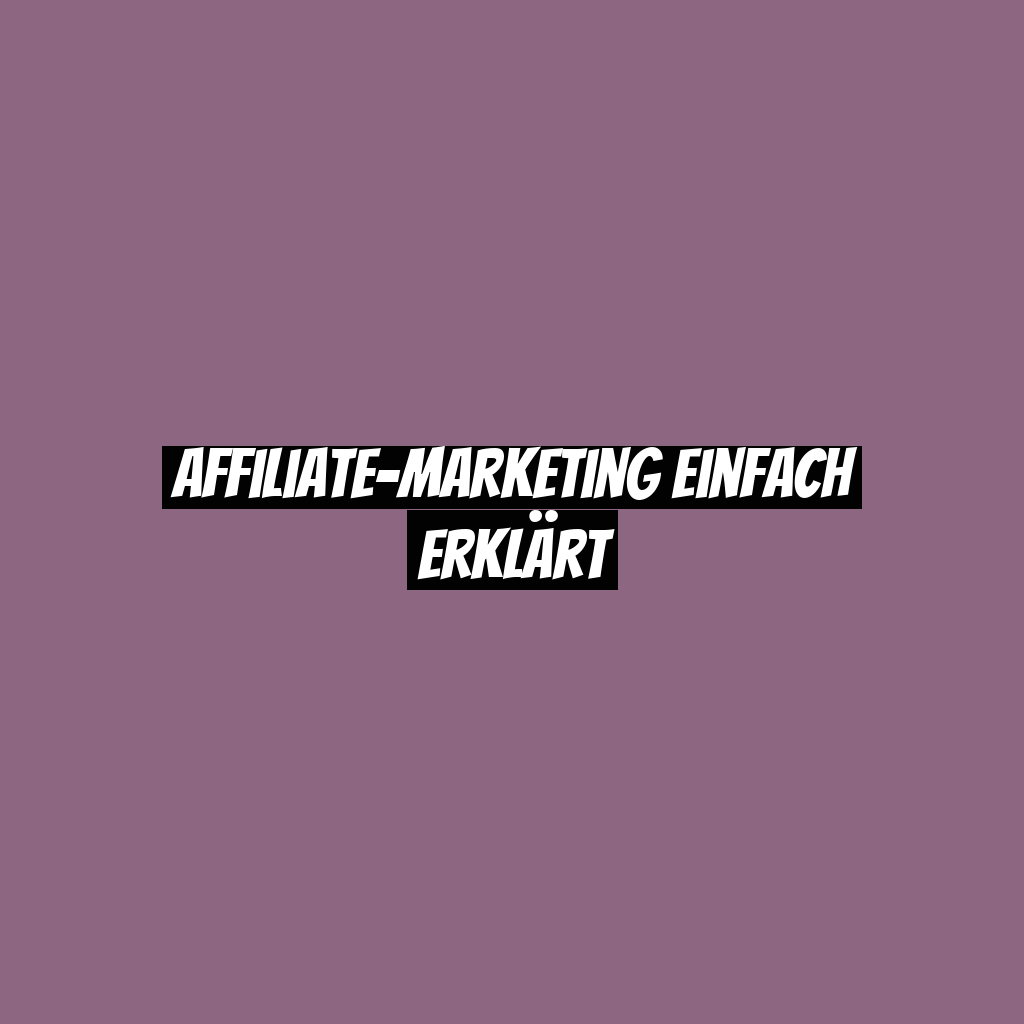 Affiliate-Marketing einfach erklärt