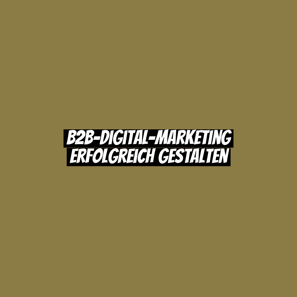 B2B-Digital-Marketing erfolgreich gestalten