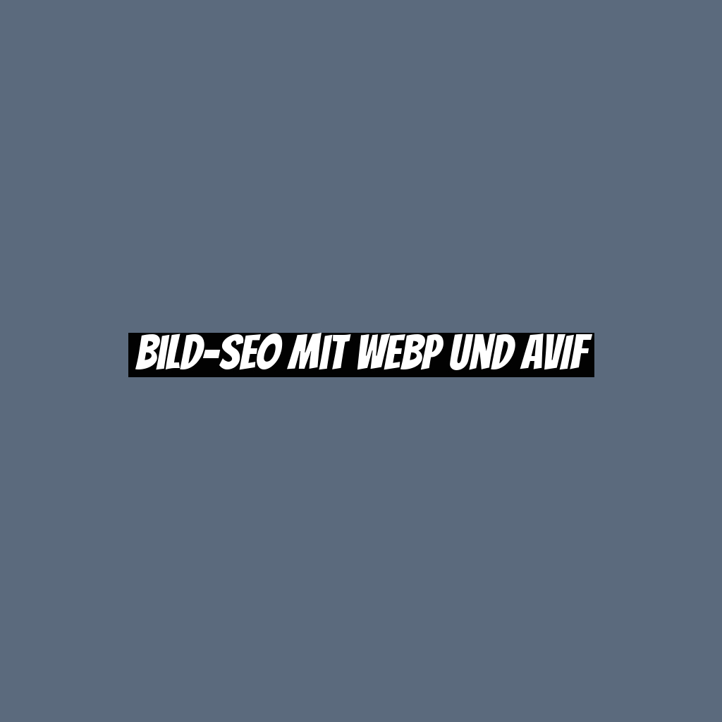Bild-SEO mit WebP und AVIF