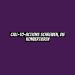 Call-to-Actions schreiben, die konvertieren