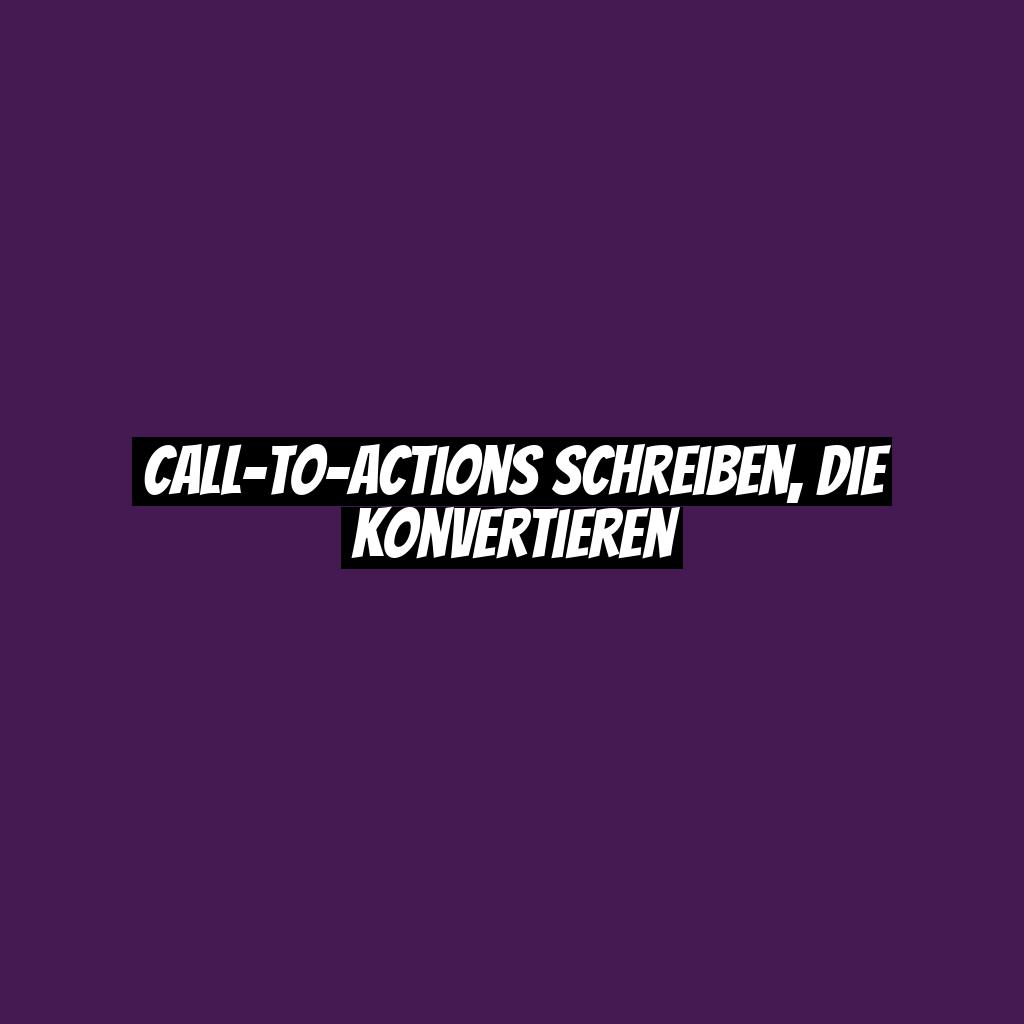 Call-to-Actions schreiben, die konvertieren