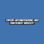 Content-Automatisierung: Was funktioniert wirklich?