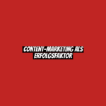 Content-Marketing als Erfolgsfaktor
