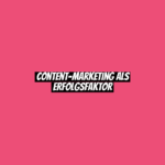 Content-Marketing als Erfolgsfaktor