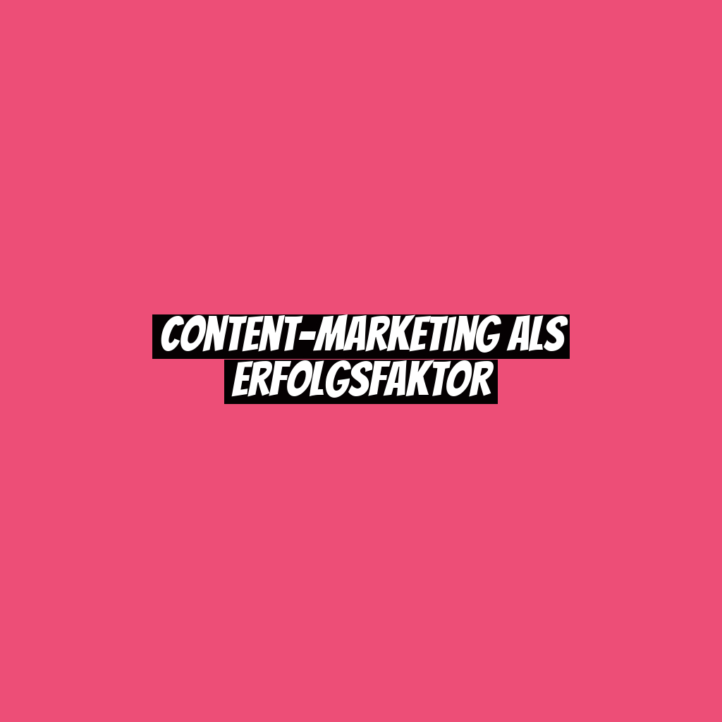 Content-Marketing als Erfolgsfaktor