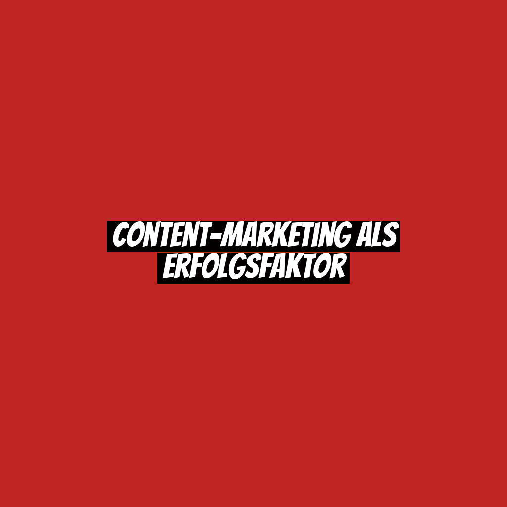 Content-Marketing als Erfolgsfaktor