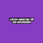 Content-Marketing für B2B-Unternehmen