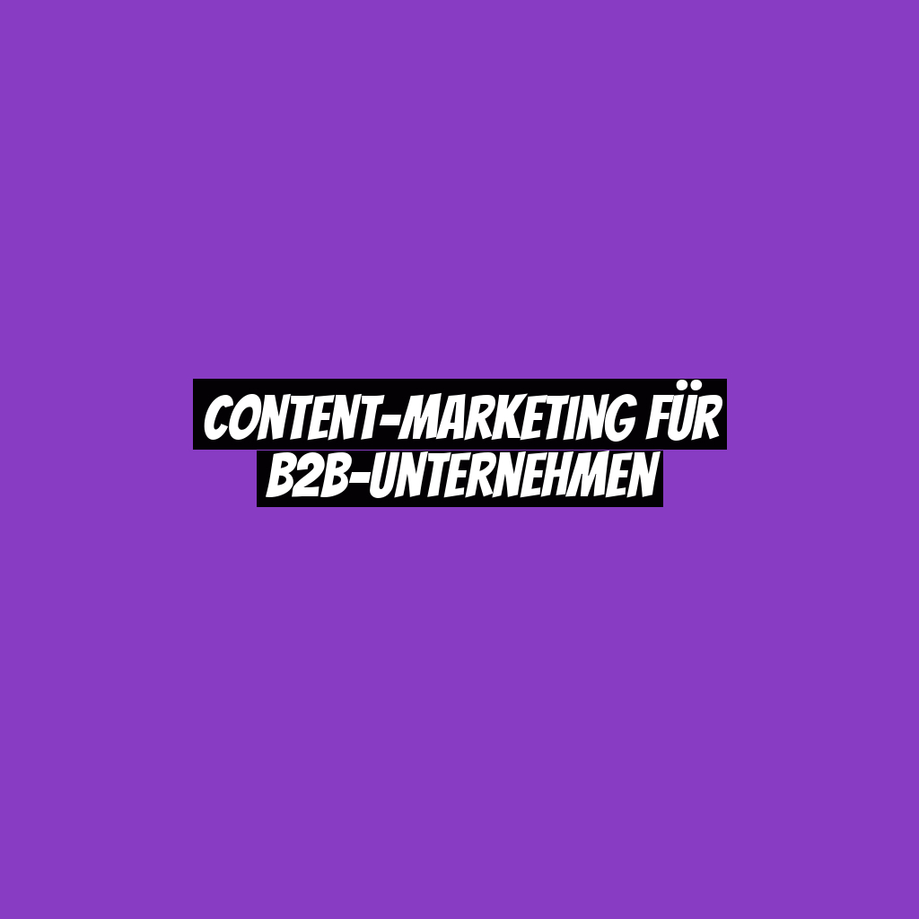 Content-Marketing für B2B-Unternehmen