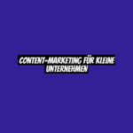 Content-Marketing für kleine Unternehmen