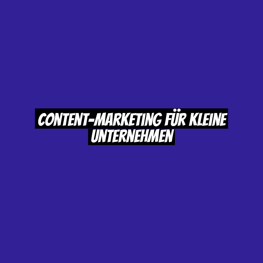 Content-Marketing für kleine Unternehmen