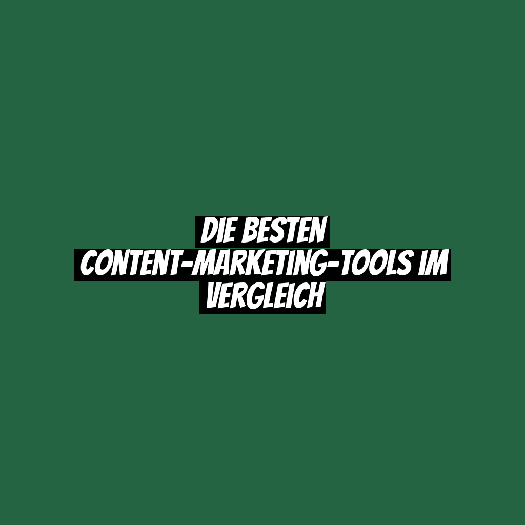 Die besten Content-Marketing-Tools im Vergleich