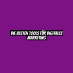 Die besten Tools für digitales Marketing