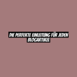 Die perfekte Einleitung für jeden Blogartikel