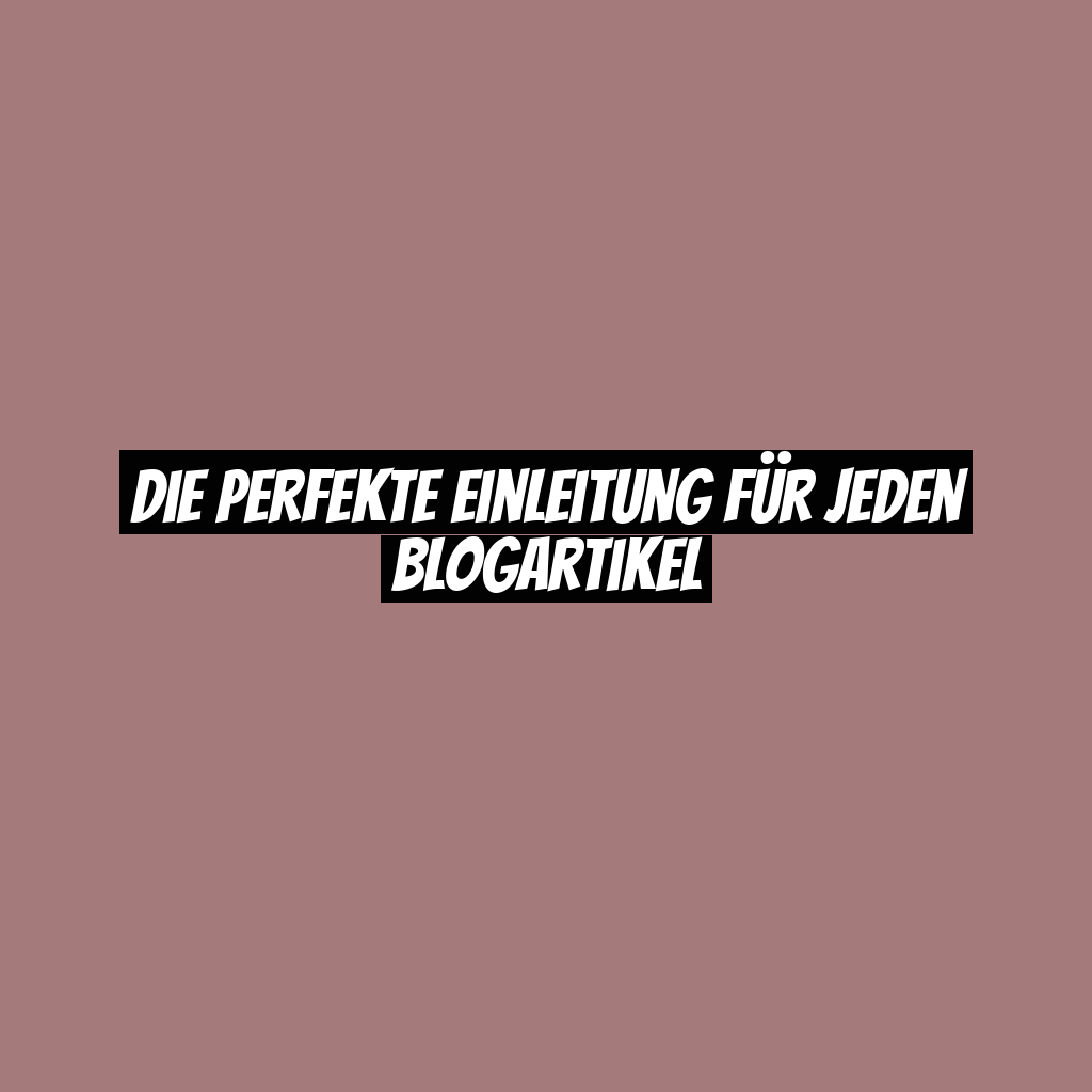 Die perfekte Einleitung für jeden Blogartikel