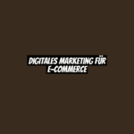 Digitales Marketing für E-Commerce
