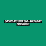 Google Ads oder SEO – was lohnt sich mehr?
