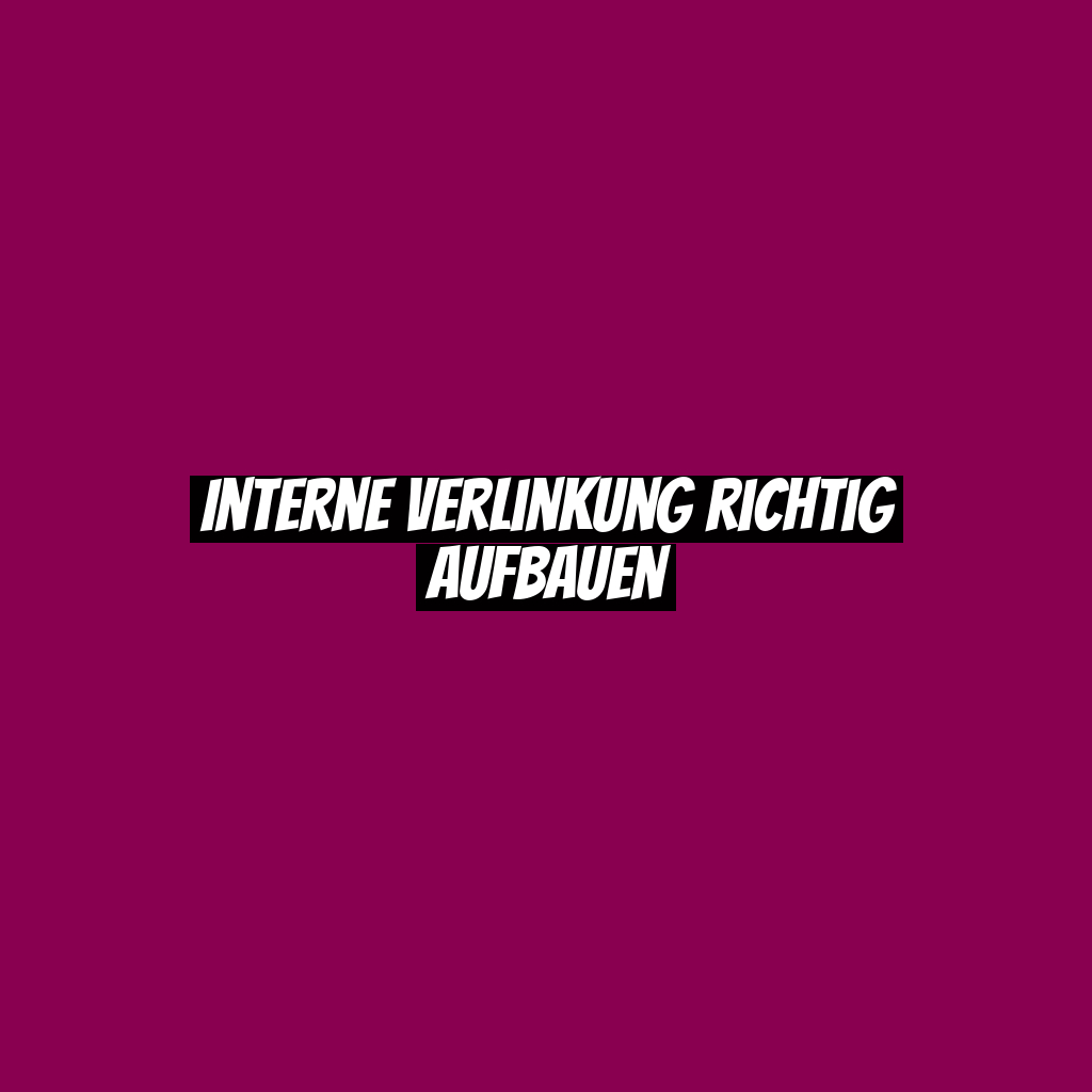 Interne Verlinkung richtig aufbauen