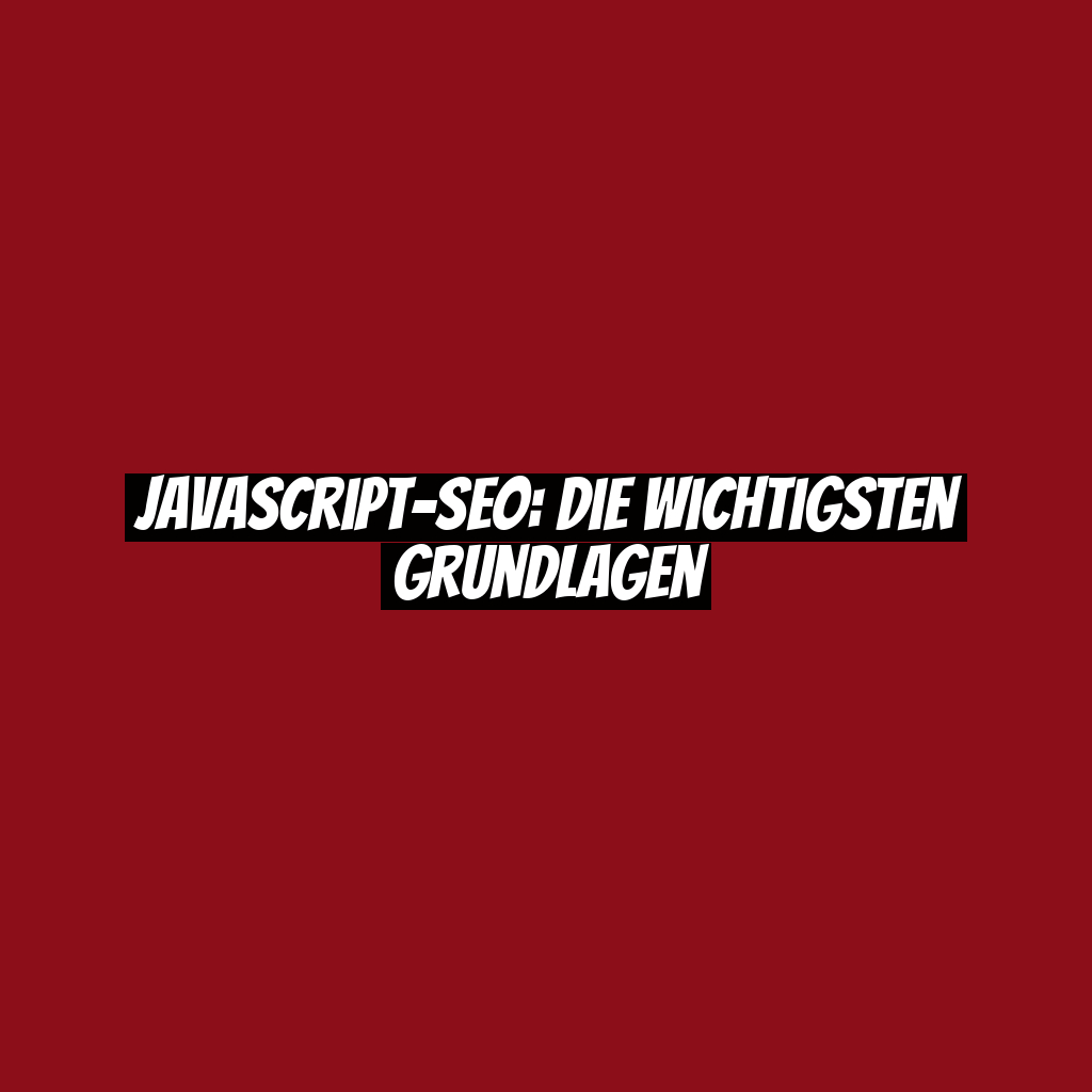 JavaScript-SEO: Die wichtigsten Grundlagen