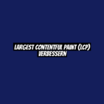 Largest Contentful Paint (LCP) verbessern