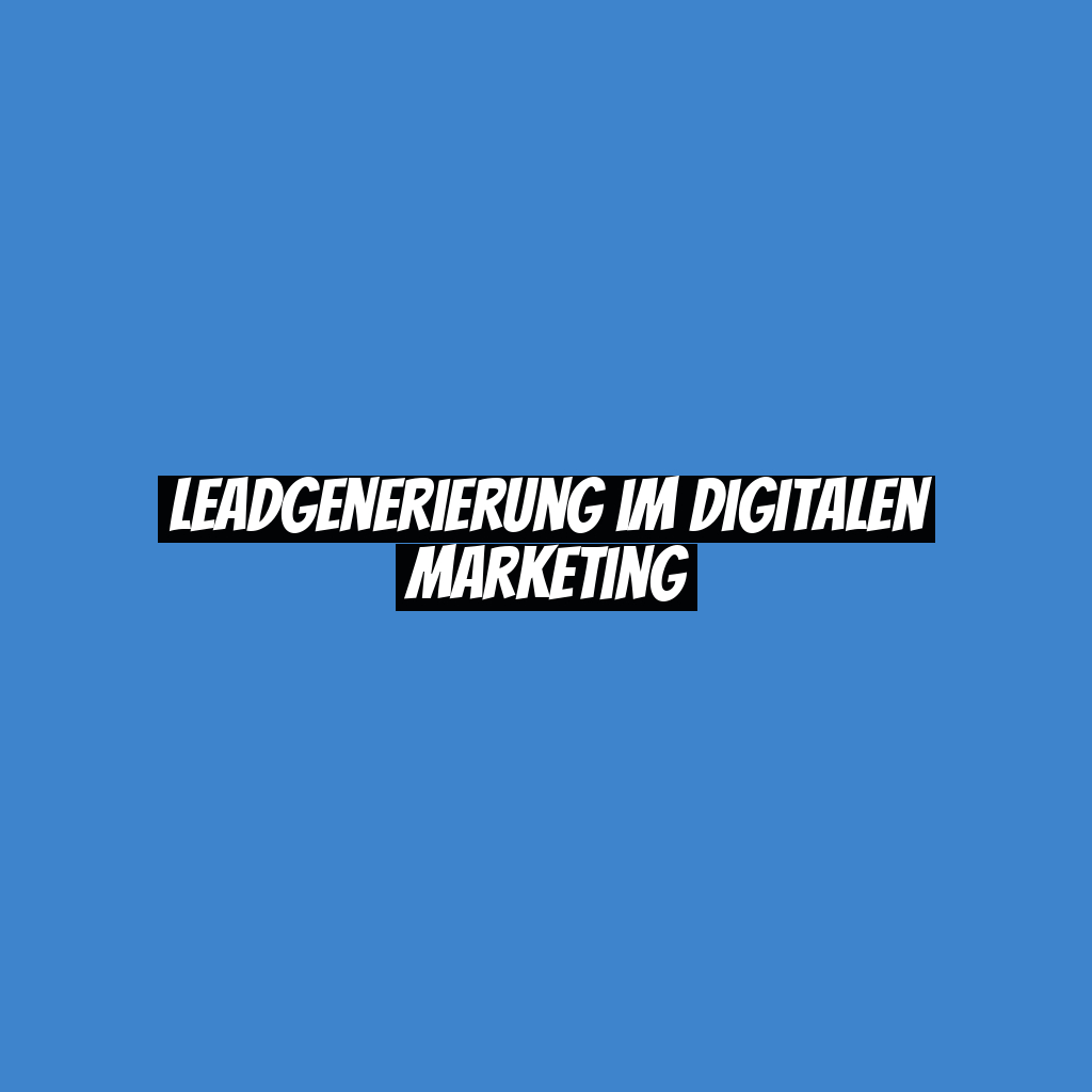 Leadgenerierung im digitalen Marketing
