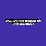Lokales digitales Marketing für kleine Unternehmen