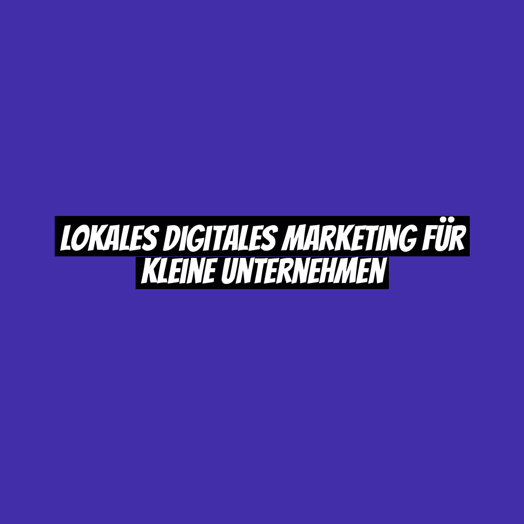 Lokales digitales Marketing für kleine Unternehmen