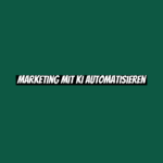 Marketing mit KI automatisieren