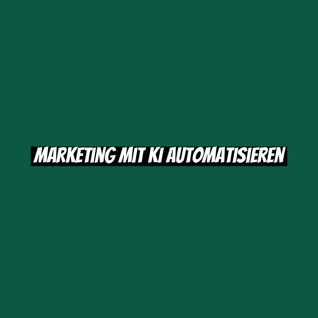 Marketing mit KI automatisieren