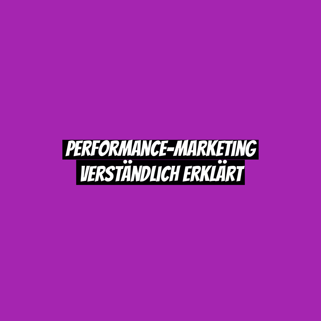 Performance-Marketing verständlich erklärt