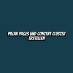 Pillar Pages und Content Cluster erstellen
