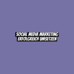 Social Media Marketing erfolgreich umsetzen