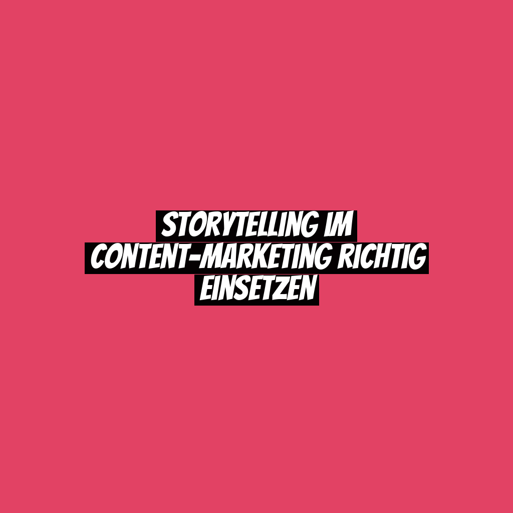 Storytelling im Content-Marketing richtig einsetzen