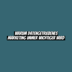 Warum datengetriebenes Marketing immer wichtiger wird