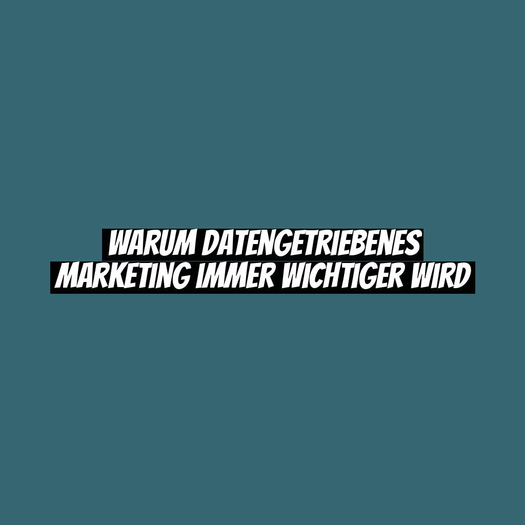 Warum datengetriebenes Marketing immer wichtiger wird